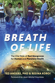 Breath of Life (The Vital Role of Red Mangroves for Human and Planetary Health) by Dr. Ted Anders, Resina Koroi, 9780990843108