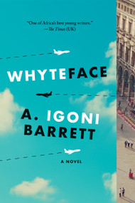 Whyteface (A Novel) by A. Igoni Barrett, 9781644454022