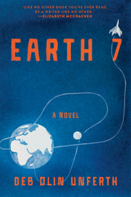 Earth 7 (A Novel) by Deb Olin Unferth, 9781644453940