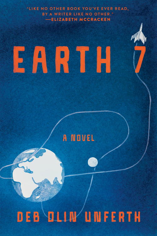 Earth 7 (A Novel) by Deb Olin Unferth, 9781644453940