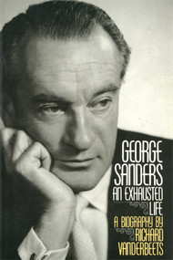 George Sanders (An Exhausted Life) by Richard Vanderbeets, 9781568330105