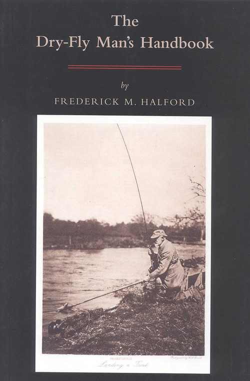 The Dry Fly Man's Handbook (A Complete Manual) by Frederic M. Halford, 9781568331546