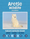 Arctic Wildlife Nature Activity Book (Games, Puzzles, Fun Facts) by J.M. Kavanagh, 9781620057124