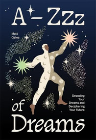 A-Zzz of Dreams (Decoding Your Dreams and Deciphering Your Future) by Matt Galea, 9781761452178