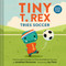 Tiny T. Rex Tries Soccer (A Tiny T. Rex Book-Includes Stickers Inside!) by Jonathan Stutzman, Jay Fleck, 9781797233857