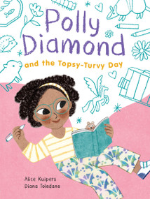 Polly Diamond and the Topsy-Turvy Day by Alice Kuipers, Diana Toledano, 9781797238494