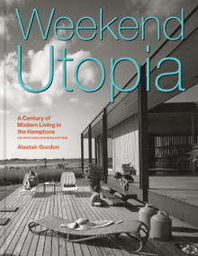 Weekend Utopia Revised and Expanded Edition (A Century of Modern Living in the Hamptons) by Alastair Gordon, 9781797241845
