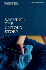 Sashiko: The Untold Story (The History, Technique and Philosophy Behind Japanese Hand-stitching) by Atsushi Futatsuya, 9781837835010