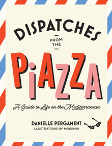 Dispatches from the Piazza (A Guide to Life on the Mediterranean) by Danielle Pergament, 9781964786209