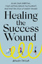 Healing the Success Wound (Align Your Ambition, Find Lasting Career Fulfillment, and End the Cycle of Never-Enough) by Brooke Taylor, 9780306836107