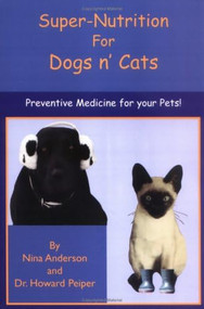 Super-Nutrition for Dogs n' Cats by Nina Anderson, Howard Peiper, 9781884820595