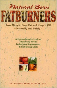 Natural Born Fatburners (Lose Weight, Burn Fat, and Keep It Off--Naturally and Safely) by George Redmon, 9781884820687