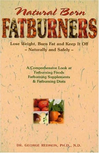 Natural Born Fatburners (Lose Weight, Burn Fat, and Keep It Off--Naturally and Safely) by George Redmon, 9781884820687