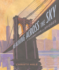 Reaching Across the Sky (A Celebration of Bridges) by Christy Hale, 9780316575478