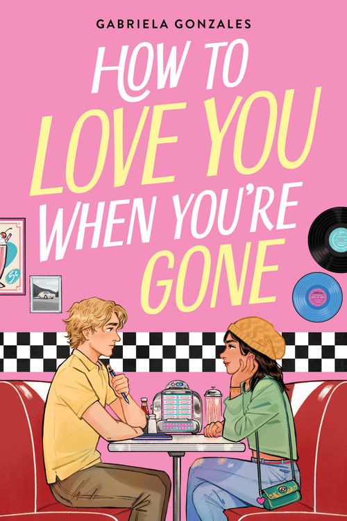 How to Love You When You're Gone by Gabriela Gonzales, 9780316586047