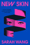 New Skin (A Novel) by Sarah Wang, 9780316594523