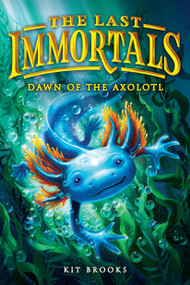 The Last Immortals: Dawn of the Axolotl by Kit Brooks, 9780316601856