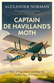 Captain de Havilland's Moth (Tales of High Adventure from the Golden Age of Aviation) - 9780349146461 by Alexander Norman, 9780349146461