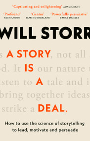 A Story is a Deal (How to use the science of story to motivate and persuade) - 9780349437255 by Will Storr, 9780349437255