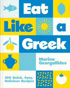 Eat Like a Greek (100 Quick, Easy, Delicious Recipes) by Marina Georgallides, 9780600639299