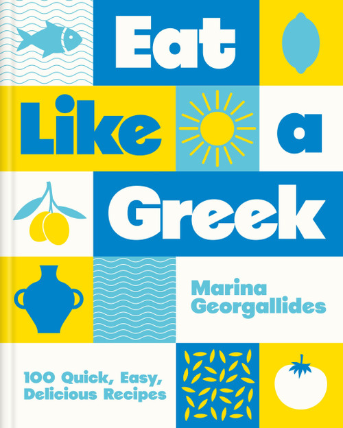 Eat Like a Greek (100 Quick, Easy, Delicious Recipes) by Marina Georgallides, 9780600639299