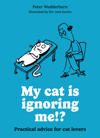 My cat is ignoring me!? (Practical advice for cat lovers) by Per José Karlén, Peter Wedderburn, 9780600640042