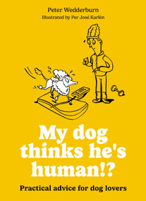 My dog thinks he's human!? (Practical advice for dog lovers) by Per José Karlén, Peter Wedderburn, 9780600640066