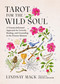 Tarot for the Wild Soul (A Trauma-Informed Approach for Growth, Healing, and Grounding in the Present Moment) by Lindsay Mack, 9780762488971