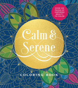 Calm & Serene Coloring Book (Over 100 Pages of Inspiring Beauty to Color) by Editors of Chartwell Books, 9780785848288