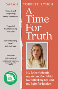 A Time for Truth (My Father Jason and My Search for Justice and Healing - as seen in documentary A Deadly American Marriage) by Sarah Corbett Lynch, 9781399741217