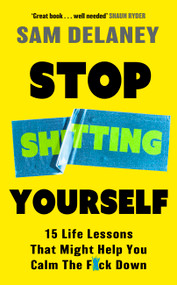 Stop Sh*tting Yourself (15 Life Lessons That Might Help You Calm The F*ck Down) - 9781408720288 by Sam Delaney, 9781408720288