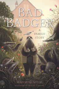 Bad Badger: A Family Story by Maryrose Wood, Giulia Ghigini, 9781454953487
