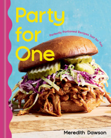 Party for One (Perfectly Portioned Recipes Just for You) by Meredith Dawson, 9781454958826