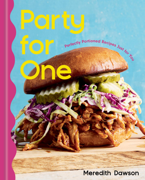Party for One (Perfectly Portioned Recipes Just for You) by Meredith Dawson, 9781454958826