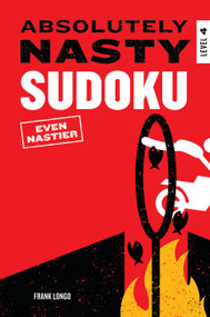 Absolutely Nasty Sudoku: Even Nastier - Level 4 by Frank Longo, 9781454962281