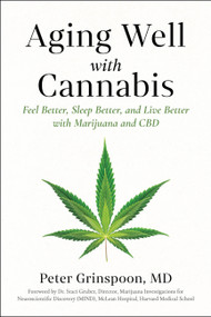 Aging Well with Cannabis (Feel Better, Sleep Better, and Live Better with Marijuana and CBD) by Peter Grinspoon, Dr. Staci Gruber, 9781454962939