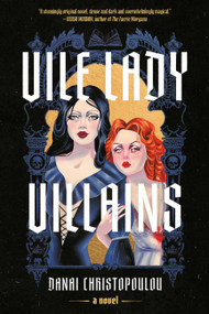 Vile Lady Villains by Danai Christopoulou, 9781454966609