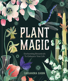Plant Magic (Enchanting Botanicals to Enhance Your Life) by Cassandra Eason, 9781454999126