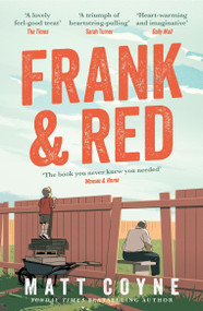 Frank and Red (The 'warm-hearted, weepy, riotously funny, feel-good' story of an unlikely friendship.) by Matt Coyne, 9781472297457