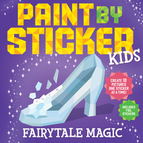 Paint by Sticker Kids: Fairytale Magic (Create 10 Pictures One Sticker at a Time! Includes Foil Stickers) by Workman Publishing, 9781523529148