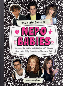 The Field Guide to Nepo Babies (Discover the Habits and Habitats of Children Who Made It Big Because of Mom and Dad) by Fran Hoepfner, 9781523530465