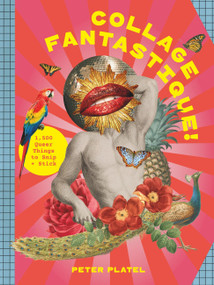 Collage Fantastique! (1,000+ Queer Things to Snip and Stick) by Peter Platel, 9781529447569