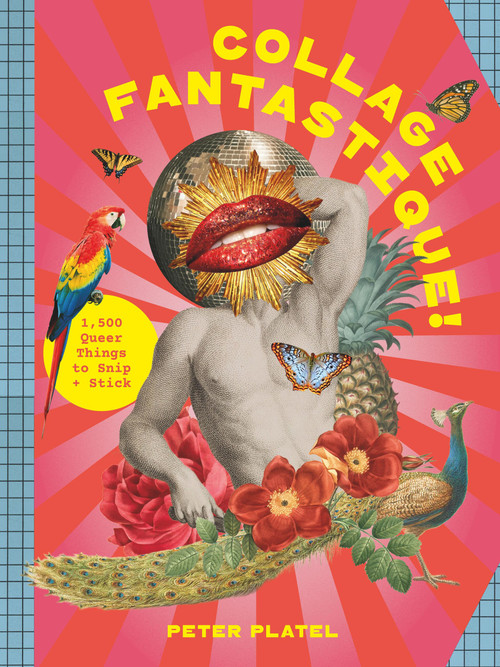 Collage Fantastique! (1,000+ Queer Things to Snip and Stick) by Peter Platel, 9781529447569