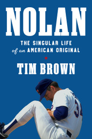 Nolan (The Singular Life of an American Original) by Tim Brown, 9781538726525