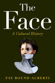 The Face (A Cultural History) by Fay Bound-Alberti, 9781538766538