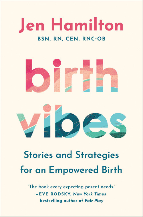 Birth Vibes (Stories and Strategies for an Empowered Birth) by Jen Hamilton, 9781538771471