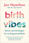Birth Vibes (Stories and Strategies for an Empowered Birth) by Jen Hamilton, 9781538771471