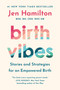 Birth Vibes (Stories and Strategies for an Empowered Birth) by Jen Hamilton, 9781538771471