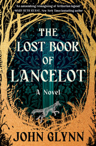 The Lost Book of Lancelot (A Novel) by John Glynn, 9781538775233