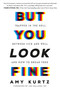 But You Look Fine (Trapped in the Hell Between Sick and Well and How To Break Free) by Amy Kurtz, 9781538775301